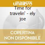 Time for travelin' - ely joe cd