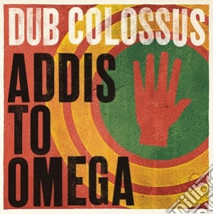 Dub Colossus - Addis To Omega cd musicale di Dub Colossus