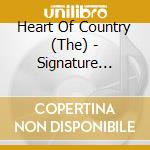 Heart Of Country (The) - Signature Series cd musicale di Signature Series: Heart Of Cou