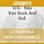 V/A - Nau Voo Rock And Roll cd musicale