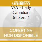 V/A - Early Canadian Rockers 1 cd musicale