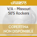 V/A - Missouri 50'S Rockers cd musicale
