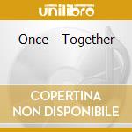 Once - Together cd