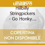 Hillbilly Stringpickers - Go Honky Tonkin\' cd