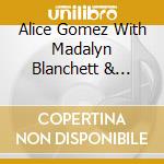 Alice Gomez With Madalyn Blanchett & Marilyn Rife cd musicale di Terminal Video
