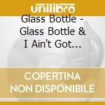 Glass Bottle - Glass Bottle & I Ain't Got Time Anymore cd