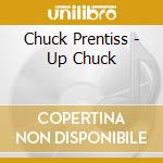 Chuck Prentiss - Up Chuck cd