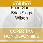 Brian Gari - Brian Sings Wilson cd musicale di Brian Gari