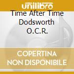 Time After Time Dodsworth O.C.R. cd
