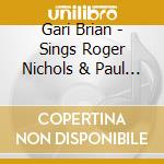 Gari Brian - Sings Roger Nichols & Paul Williams cd musicale di Gari Brian