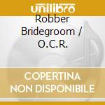 Robber Bridegroom / O.C.R. cd