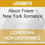 Alison Fraser - New York Romance cd musicale di Alison Fraser