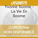 Yvonne Roome - La Vie En Roome cd musicale di Yvonne Roome