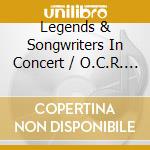 Legends & Songwriters In Concert / O.C.R. - Legends & Songwriters In Concert / O.C.R. cd