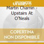 Martin Charnin - Upstairs At O'Neals cd