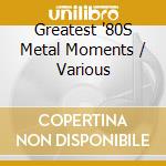 Greatest '80S Metal Moments / Various cd