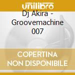 Dj Akira - Groovemachine 007 cd