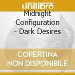 Midnight Configuration - Dark Desires cd