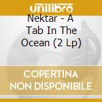 Nektar - A Tab In The Ocean (2 Lp) cd