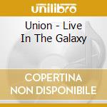 Union - Live In The Galaxy cd