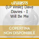 (LP Vinile) Dave Davies - I Will Be Me lp vinile di Dave Davies