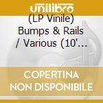 (LP Vinile) Bumps & Rails / Various (10' Ltd Edition White Vinyl)