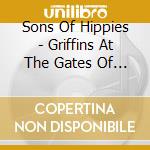 Sons Of Hippies - Griffins At The Gates Of He cd musicale di Sons Of Hippies