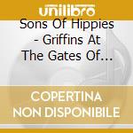 Sons Of Hippies - Griffins At The Gates Of He cd