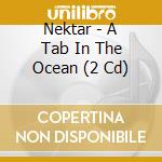 Nektar - A Tab In The Ocean (2 Cd) cd