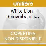 White Lion - Remembering... cd musicale di Lion White
