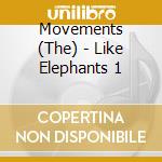 Movements (The) - Like Elephants 1 cd musicale di Movements