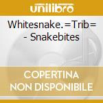 Whitesnake.=Trib= - Snakebites cd musicale di Whitesnake.=Trib=