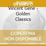 Vincent Gene - Golden Classics cd musicale