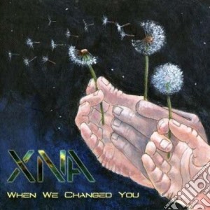 Xna - When We Changed You cd musicale di Xna