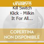 Kill Switch Klick - Milkin It For All Its Worth - The Best Of cd