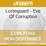 Lorenguard - Eve Of Corruption cd musicale di Lorenguard