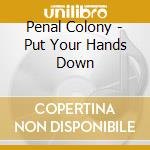 Penal Colony - Put Your Hands Down cd