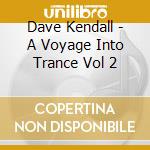 Dave Kendall - A Voyage Into Trance Vol 2 cd