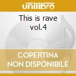 This is rave vol.4 cd musicale di Artisti Vari
