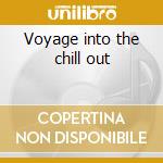 Voyage into the chill out cd