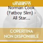 Norman Cook (Fatboy Slim) - All Star Breakbeats cd musicale di Norman Cook