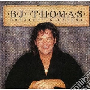 B.j. Thomas - Greatest & Latest cd musicale di B.j. Thomas