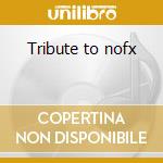 Tribute to nofx cd musicale di Artisti Vari