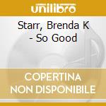 Starr, Brenda K - So Good cd