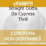 Straight Outta Da Cypress Thrill cd