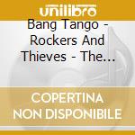 Bang Tango - Rockers And Thieves - The Ultimate... cd