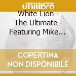 White Lion - The Ultimate - Featuring Mike Tramp cd musicale di Lion White