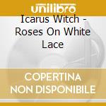 Icarus Witch - Roses On White Lace cd