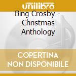 Bing Crosby - Christmas Anthology cd musicale di Bing Crosby