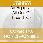 Air Supply - All Out Of Love Live cd